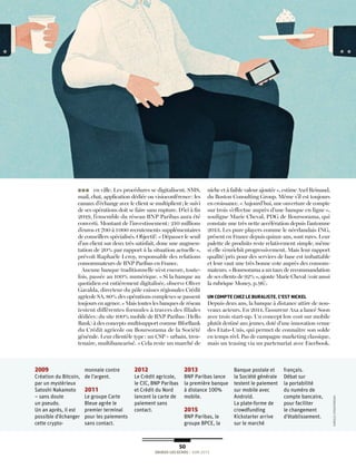50
ENJEUX LES ECHOS / Juin 2015
en ville. Les procédures se digitalisent. SMS,
mail, chat, application dédiée ou visioconférence: les
canaux d’échange avec le client se multiplient; le suivi
de ses opérations doit se faire sans rupture. D’ici à fin
2019, l’ensemble du réseau BNP Paribas aura été
converti. Montant de l’investissement: 210 millions
d’euros et 700 à 1000 recrutements supplémentaires
de conseillers spécialisés. Objectif: «Dépasser le seuil
d’un client sur deux très satisfait, donc une augmen-
tation de 20% par rapport à la situation actuelle»,
prévoit Raphaèle Leroy, responsable des relations
consommateurs de BNP Paribas en France.
Aucune banque traditionnelle n’est encore, toute-
fois, passée au 100% numérique. «Si la banque au
quotidien est entièrement digitalisée, observe Oliver
Gavalda, directeur du pôle caisses régionales Crédit
agricole SA, 80% des opérations complexes se passent
toujours en agence.» Mais toutes les banques de réseau
testent différentes formules à travers des filiales
dédiées: du site 100% mobile de BNP Paribas (Hello
Bank) à des concepts multisupport comme BforBank
du Crédit agricole ou Boursorama de la Société
générale. Leur clientèle type: un CSP+ urbain, tren-
tenaire, multibancarisé. «Cela reste un marché de
niche et à faible valeur ajoutée», estime Axel Reinaud,
du Boston Consulting Group. Même s’il est toujours
en croissance. «Aujourd’hui, une ouverture de compte
sur trois s’effectue auprès d’une banque en ligne»,
souligne Marie Cheval, PDG de Boursorama, qui
constate une très nette accélération depuis l’automne
2013. Les pure players comme le néerlandais ING,
présent en France depuis quinze ans, sont rares. Leur
palette de produits reste relativement simple, même
si elle s’enrichit progressivement. Mais leur rapport
qualité/prix pour des services de base est imbattable
et leur vaut une très bonne cote auprès des consom-
mateurs. «Boursorama a un taux de recommandation
de ses clients de 92%», ajoute Marie Cheval (voir aussi
la rubrique Money, p.96).
UN COMPTE CHEZ LE BURALISTE, C’EST NICKEL
Depuis deux ans, la banque à distance attire de nou-
veaux acteurs. En 2014, l’assureur Axa a lancé Soon
avec trois start-up. Un concept low cost sur mobile
plutôt destiné aux jeunes, doté d’une innovation venue
des Etats-Unis, qui permet de connaître son solde
en temps réel. Pas de campagne marketing classique,
mais un teasing via un partenariat avec Facebook.
n n n
2009
Création du Bitcoin,
par un mystérieux
Satoshi Nakamoto
– sans doute
un pseudo.
Un an après, il est
possible d’échanger
cette crypto-
monnaie contre
de l’argent.
2011
Le groupe Carte
Bleue agrée le
premier terminal
pour les paiements
sans contact.
2012
Le Crédit agricole,
le CIC, BNP Paribas
et Crédit du Nord
lancent la carte de
paiement sans
contact.
2013
BNP Paribas lance
la première banque
à distance 100%
mobile.
2015
BNP Paribas, le
groupe BPCE, la
Banque postale et
la Société générale
testent le paiement
sur mobile avec
Android.
La plate-forme de
crowdfunding
Kickstarter arrive
sur le marché
français.
Débat sur
la portabilité
du numéro de
compte bancaire,
pour faciliter
le changement
d’établissement.
KAROLISSTRAUTNIEKAS
 