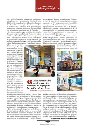  53
ENJEUX LES ECHOS / Juin 2015
L’ENJEU dU mOiS
La banque du futur
qui a repris la banque en 1994 avec une quarantaine
d’employés, en a embauché cent fois plus depuis.
Plutôt que de singer les géants de l’industrie bancaire,
il a cherché à copier ce qui se faisait de mieux dans
la distribution et l’hôtellerie. Alors que l’on ne jure
plus que par la banque en ligne, lui reste convaincu
que le futur exige, aussi, un retour de l’humain.
Une intuition qu’il n’est pas le seul à avoir, puisqu’au
Royaume-Uni, Vernon Hill tente d’imposer le même
modèle avec Metro Bank. «Ray Davis a passé plusieurs
mois à décortiquer les modèles de Gap, de la chaîne
hôtelière de luxe Four Seasons et du Ritz Carlton. Il a
voulu gommer tous les aspects qui énervent tant les
clients des banques», raconte Eve Callahan. Rien de
plus agaçant, par
exemple, que de venir
négocier un prêt et d’ap-
prendre que l’expert du
sujet est parti déjeuner
pour une heure. Umpqua
a donc imposé le concept
d’employé «universel»:
les agents doivent être
polyvalents et répondre
à toutes les demandes
qui leur sont soumises.
Rien ne les prédisposait
à ça: «Nous ne recrutons
pas particulièrement des
financiers. Nous préfé-
rons débaucher des ven-
deurs chez Apple et Star-
bucks, qui ont une vraie
culture du service »,
déclare Eve Callahan.
Une fois leur contrat
signé, ils reçoivent une
formation au Ritz Carlton
pour parfaire leurs
qualités d’accueil. Ils
passent ensuite plusieurs
semaines dans une université propre à Umpqua, pour
se familiariser avec les métiers de la banque. Le luxe
a un prix: comme Apple, Umpqua assume des tarifs
supérieurs à la concurrence. «Nous ne cherchons pas
à être les moins chers du marché», reconnaît Eve Cal-
lahan. Les clients perçoivent des taux de rémunération
un peu moins élevés que dans les autres banques et
acquittent des commissions un peu supérieures.
Pour certains analystes, le pari est perdu d’avance:
les Américains rendent de moins en moins visite à
leurs conseillers. Ils essaient de faire le plus d’opé-
rations possible sur leur téléphone ou leur ordinateur.
Les transactions effectuées en agence baissent d’en-
viron 10% par an aux Etats-Unis. Le modèle d’Ump-
qua est pourtant florissant, en tous cas pour l’instant:
au cours de la dernière décennie, il a vu ses revenus
augmenter de 13% par an en moyenne. Les crédits
ont augmenté de 8% l’an dernier, tout comme les
dépôts bancaires. Présent dans cinq Etats (Oregon,
Washington, Californie, Nevada et Idaho), il est en
train de s’étendre vers l’Utah et l’Arizona, pour viser
à terme New York, puis Londres. La preuve qu’il y a
au moins une niche à occuper.
Les employés semblent aussi heureux que leurs
clients: chaque année, Umpqua figure parmi les
meilleures entreprises des Etats-Unis en qualité de
vie au travail (classement Fortune). Les journées ne
débutent pas comme dans les autres entreprises :
dans toutes les agences ont lieu
des «moments de motivation»,
qui permettent de souder les
équipes. Les batailles de chamallows sont courantes,
tout comme les jeux de chaises musicales. Pour inté-
grer les salariés à la vie de quartier, la banque les
encourage à consacrer chaque année 40 heures de
leur temps de travail à une cause personnelle (projet
humanitaire, association scolaire, etc.). Plus de 80%
des salariés y recourent. La notoriété d’Umpqua
s’étend bien au-delà des cercles financiers: «Je ferais
tout pour qu’ils me recrutent ! » s’exclame Scott
Thompson, un quadragénaire de Portland, qui a long-
temps travaillé pour Amazon et Intel. Rares sont les
banques, américaines ou européennes, qui par-
viennent à susciter un tel engouement aujourd’hui…
Lucie Robequain, envoyée spéciaLe à poRtLand
Nous recrutons des
vendeurs de chez
Starbucks ou Apple pour
leur culture du service.»
eve callahan, vice-présidente d’Umpqua
 