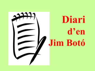 Diari
    d’en
Jim Botó
 