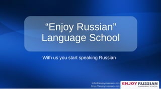 “Enjoy Russian”
Language School
With us you start speaking Russian
 