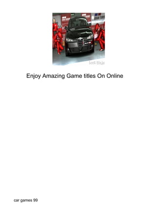 Enjoy Amazing Game titles On Online




car games 99
 
