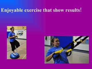 Enjoyable exercise that show results! 