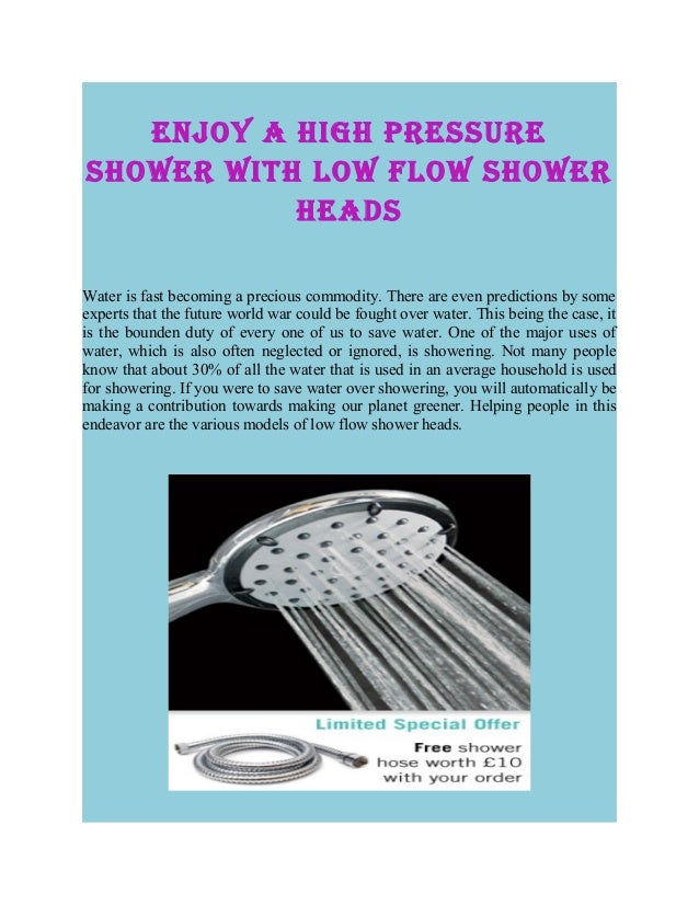 Enjoy a high pressure shower with low flow shower heads