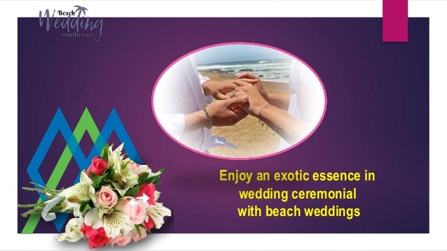 Enjoy An Exotic Essence In Wedding Ceremonial With Beach Weddings