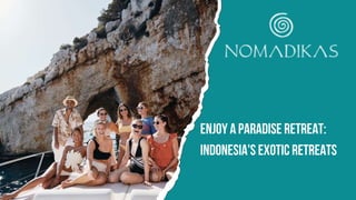 Enjoy a Paradise Retreat:
Indonesia's Exotic Retreats
 