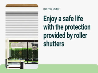 Enjoy a safe life with the protection provided by roller shutters