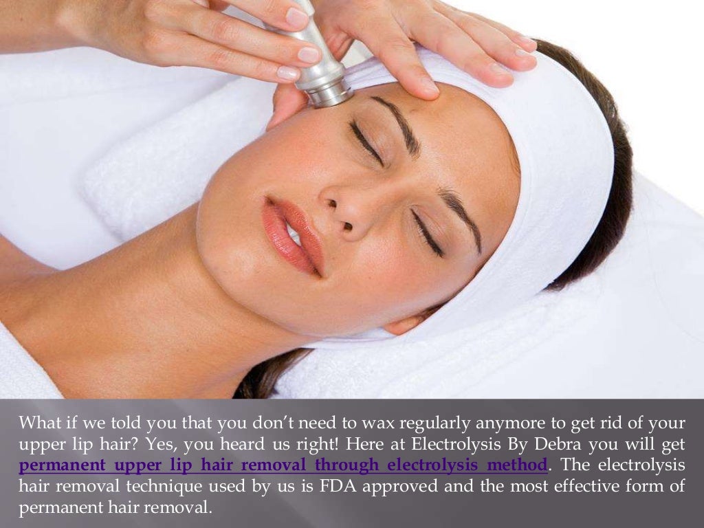 Enjoy a safe upper lip hair removal with electrolysis