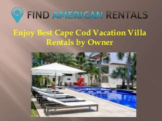 Enjoy Best Cape Cod Vacation Villa
Rentals by Owner
 