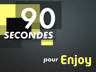 90
SECONDES!

      pour!   Enjoy
 