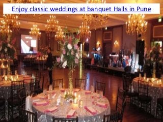 Enjoy classic weddings at banquet Halls in Pune
 