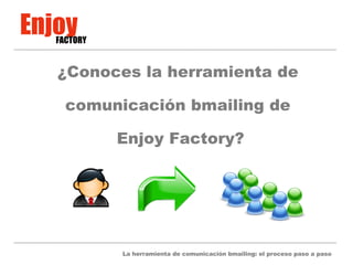 ¿Conoces la herramienta de comunicación bmailing de  Enjoy Factory? 