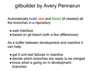 gitbuilder by Avery Pennarun

Automatically build, test and bisect (if needed) all
the branches in a repository

 ● web in...