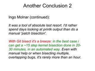 Another Conclusion 2

Ingo Molnar (continued):

It was a tool of absolute last resort. I'd rather
spend days looking at pr...