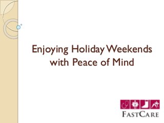 Enjoying Holiday Weekends
with Peace of Mind

 