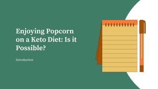 Enjoying Popcorn
on a Keto Diet: Is it
Possible?
Introduction
 