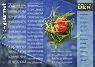 1918
gourmetgourmet
Tradizioni culinarie dalle
Alpi all’Adriatico
Dalle profondità marine, ai monti più
alti - tutto questo fa parte dell’area
centro europea e mediterranea, più
nota come Alpe-Adria. Si tratta di un
territorio unico che già da secoli lega
varie nazioni - Italia, Austria, Slovenia,
Croazia, e territori della Germania e
dell’Ungheria. Straordinarie sono anche
le varie cucine come pure l’influsso
enogastronomico di questi popoli che
nella storia hanno combattuto parecchie
volte, come pure fatto pace proprio
davanti a del buon cibo o del vino.
Un vero esempio è anche la cucina
istriana che nella sua forma tradizionale
nasconde una moltitudine d’influenze.
Il buon cibo e il vino sono il tema della
guida enogastronomica italiana Magnar
ben, inaugurata nel 1994. Di anno in
anno la guida riporta le raccomandazioni
di strutture alberghiere e vini delle re-
gioni italiane Lombardia, Veneto, Fruili
Venezia Giulia, Trentino Alto Adige, ma
anche dei territori dell’Austria, della
Slovenia e dell’Istria. Nelle strutture
alberghiere raccomandate, di cui ce ne
sono 400, presentate sulle quasi 750
pagine della guida, molti amanti della
buona forchetta possono familiarizzare
con la tradizione e l’originalità del luogo
in cui si trovano, ma anche riconoscere
le influenze del loro paese sulla cucina
locale. Uno staff di giornalisti e degusta-
tori enogastronomici seleziona il meglio
del meglio, e la guida, oltre a offrire
una serie di consigli pratici, è dedicata
innanzitutto ai lettori e ai buongustai
che vivono in Italia, Austria, Germania,
Slovenia e Croazia. In questa dettagliata
guida gastronomica, nata sotto l’occhio
attento del caporedattore Maurizio
Potočnik, i lettori possono trovare le
descrizioni dei singoli ristoranti, trattorie
Magnar ben 2014
Umag-Umago
Badi 4,5/4
Alpe Adria 2014
Najbolje jelo godine
Piatto dell’Anno
Konoba Buščina 4/4
Savudrija-Salvore
Villa Rosetta 3,5/3,5
Taverna Porto 4/3
Kanova 4/4
Maruzzella 3,5/3,5
Taverna Pergola 4,5/4
Toni 4/4
Brtonigla-Verteneglio
San Rocco 5/5
Taverna Astarea 3,5/3,5
Momjan-Momiano
Stari Podrum 4/3
Novigrad-Cittanova
Damir & Ornella 4,5/4
Pepenero 4/3,5
Poreč-Parenzo
Dvi murve 3,5/4
Parenzo 1910 4/3
Rovinj-Rovigno
Monte 4,5/4,5
Blu 3,5/3,5
Fažana-Fasana
Alla Beccaccia 4/3,5
Pula-Pola
Farabuto 3/3
Konoba Batelina 4,5/-
Buzet-Pinguente
Konoba Toklarija 4/3
Livade-Levade
Zigante 4/4
enjoygourmet
o enoteche e l’elenco delle loro specialità. Accan-
to a ogni ristorante, si valutano la qualità della
cucina e la carta dei vini, e si indicano i prezzi
approssimativi del menu. Oltre alla descrizione di
ogni singolo ristorante, viene obbligatoriamente
riportato il tipo di cucina: tradizionale, moderna
o d’autore. E che il buon cibo non possa fare a
meno di un buon vino, lo conferma questa guida
che offre un elenco di oltre duecento etichette
da assaggiare assolutamente.
Magnar ben:
Kulinarske tradicije od Alpa
do Jadrana
Od morskih dubina do najviših planina - sve
to objedinjuje područje srednje Europe i
Mediterana poznatije kao Alpe-Adria. Je-
dinstven je ovo teritorij koji već stoljećima
povezuje različite nacije - Italiju, Austriju,
Sloveniju, Hrvatsku, pa i dijelove Njemačke i
Mađarske. A jedinstvene su i razne kuhinje
kao i enogastronomski utjecaj ovih naroda
koji su kroz povijest nebrojeno puta rato-
vali, ali se i mirili, upravo uz dobru hranu
i vino. Pravi je primjer i istarska kuhinja
koja u svojem tradicionalnom obliku krije u
sebi mnoštvo utjecaja. Dobra hrana i vino
glavna su preokupacija cijenjenog talijanskog
enogastronomskog vodiča Magnar ben koji
je počeo izlaziti 1994. godine. Iz godine u
godinu, donosi preporuke ugostiteljskih
objekata i vina iz talijanskih regija Lombar-
dija, Veneto, Fruili Venecija Giulia, Trentino
Alto Adige, ali i dijelova Austrije i Slovenije,
kao i Istre. U preporučenim ugostiteljskim
objektima, njih oko 400 predstavljenih na
gotovo 750 stranica vodiča, brojni gurmani
mogu okusiti tradiciju i originalnost kraja
u kojem borave, ali i prepoznavati utjecaje
svoje zemlje na kuhinju domaćina. Najbolje
od najboljeg izabire tim talijanskih enoga-
stronomskih novinara i degustatora, a vodič
je uz mnoštvo praktičnih savjeta usmjeren
prije svega čitateljima i sladokuscima s
područja Italije, Austrije, Njemačke, Slove-
nije i Hrvatske. Čitatelji u ovom opsežnom
gastronomskom vodiču, koji je stasao
pod palicom glavnog urednika Maurizia
Potočnika, mogu pronaći opise pojedinih
restorana, konoba ili enoteka i pregled
njihovih specijaliteta. Uz svaki se restoran
ocjenjuju kvaliteta kuhinje i vinska karta,
a navode se i okvirne cijene jelovnika. Uz
opis pojedinog restorana nezaobilazan je
i naglasak na to o kakvoj je kuhinji riječ -
tradicionalnoj, modernoj ili onoj s autorskim
potpisom. A da dobra hrana ne može bez
dobrog vina, potvrđuje i ovaj vodič koji
donosi i pregled više od dvjesto etiketa
vina koje vrijedi kušati.
 
