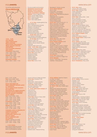 enjoyevents www.istra.com
enjoyevents www.istra.com
Piccola fiera dell’antiquariato
PULA/MEDULIN
15.06. - 15.09.
Istra Gourmet
Sajam tradicionalnih
gastro proizvoda
Typical Istrian food products
Messe typischer istrischer
Lebensmittel
Fiera di prodotti alimentari
tipici istriani
Premantura, Placa, 20:00
23.06. / 30.06. / 07.07. / 14.07.
21.07. / 28.07. / 04.08.
Medulin, Riva, 20:00
24.06. / 01.07. / 08.07. / 15.07.
22.07. / 29.07. / 05.08.
Barbariga (Vodnjan)
26.06. / 03.07. / 10.07. / 17.07.
Piccola accademia dei pescatori
Medulinsko koncertno ljeto
Medulin Concert Summer
Meduliner Konzertsommer
Estate concertistica a Medulin
Medulin, Crkva sv. Agneze, 21:30
25.06. Summer Night Dreams
02.07. Federico Lovato (piano)
09.07. Italian Delights
15.07. Petar Zoltan (piano)
... - 31.12. Pula, Gradska galerija Pula
Antun Motika XIV
Izbor iz stalnog postava donacije
Selection of the permanent
exhibition of donations
Auswahl aus der gestifteten
Standard Ausstellung
Selezione della mostra
permanente delle opere donate
... - 20.08. Pula, Sveta srca
XYZT: Abstract Landscapes
Izložba/Exhibition/Ausstellung/Mostra
... - 01.10. Pula, Riva, 10 - 23
Tradicija iz naših ruku
Tradition made by our hands
Tradition, die aus unseren Händen
entspringt
Tradizione dalle nostre mani
13.06. - 15.07. Pula, Galerija Makina
Exhibition: Za Renca! For Renco!
26.06. Pula, Portarata, 21:00
Rock evergreen concert: Fault
26.06. Pula, Arena, 20:30
Spectacvla Antiqva
Gladijatorske borbe
Gladiators fights
Gladiatorenkämpfe
Lotte dei gladiatori
26.06. Pula, Forum, 21:00
Musikabend / Serata musicale
28.06. Želiski (Barban)
Dan sv. Pavla
Pučka fešta / Folk festival
Volksfest / Festa popolare
28.06. Peroj, Plaža Martulina (Beach)
Martulina Cup
Odbojkaški turnir na pijesku
Volleyball tournament
Beachvollyball-Turnier
Torneo di beachvolley
28.06. Pula, Tržnica Veruda, 09 - 13
Mirisi i okusi Istre i Eko sajam
Aromas and flavors of Istria
Düfte und Aromen von Istrien
Sapori e profumi dell’Istria
Degustacija i prodaja autohtonih istar-
skih proizvoda / Tasting and sale of
original Istrian agricultural products
Verkostung und Verkauf von istrischen,
landwirtschaftlichen Erzeugnissen
Degustazione e vendita di prodotti
istriani autoctoni
28.06. Pula, Rock Caffe, 20:00
Rock concert: Live band
28.06. Puntice (Ližnjan) 22:00
Tri kralja / Three Kings
Drei Könige / I tre re
Akustična svirka uz vinare i žonglere
vatrom / Acustic performance with
vintners and fire jugglers / Akustische
Musik begleitet von Winzerausstellung
und Feuerjongleuren / Esibizione
acustica con la degustazione dei
vini e giocolieri
29.06. Pula, Forum, 21:00
Concert: St. Chaterine College Choir
29.06. Marčana
Petrova - Pučka fešta / Folk festival
Volksfest / Festa popolare
05.07. Pula, Arena
Concert: Afro Cuban all stars
05.07. Pula, Portarata, 21:00
Pulske mažoretkinje
Pula’s Majorettes
Majoretes von Pula
Majorettes di Pola
05.07. Pula, Tržnica, 09:00 - 13:00
Mirisi i okusi Istre
Aromas and flavors of Istria
Düfte und Aromen von Istrien
Sapori e profumi dell’Istria
05.07. Barban, Placa
48. smotra narodne glazbe i plesa
Puljštine / Festival of folk music and
dances from the Pula Region
Messe der Volksmusik und Tänze von
Pula und Umgebung / Festival di musi-
che e danze popolari del polesano
05.07. Valtura (Ližnjan) 20:00
Valtura Night
Koktelsi & DJ Nikola z Kukurini
05.07. Štinjan (Pula) Tvrđava Punta
Christo, 20:00
Slurp! Festival
05.07. Fažana, Luka, 16:00
3. fažanska regata tradicijskih barki
Fažana regatta of traditional boats
Fažanas Regatta
Regata fasanese delle barche
tradizionali
06.07. Fažana, Riva, 20:00
Fešta od kužine / Gastronomy festival
Fest der Küche / Festa della cucina
06.07. Pula, Portarata, 21:00
Concert: Sunglasses Band
06.07. Pula, Forum , 21:00
Gymnastic Show
Gymnastic Association Denmark
06.07. Premantura, Placa, 22:00
Brijuni
N.P.
Pula
Medulin
Ližnjan
Vodnjan Marčana
Barban
Fažana
24.07. / 31.07. / 07.08.
Pula, Forum, 20:00 - 23:00
27.06. / 04.07. / 11.07. / 18.07.
25.07. / 01.08. / 08.08.
Istrian Hand Made Fair
Sajam originalnih istarskih suveni-
ra i rukotvorina
Fair of original Istrian souvenirs
and handcrafts
Ausstellung von original istrischen
Souvenirs und Kunsthandwerk
Fiera dei souvenir e manufatti
istriani originali
Pula, Forum, 20:00 - 23:00
23.06. / 24.06. / 07.07. / 08.07.
14.07. / 15.07. / 21.07. / 22.07.
28.07. / 29.07. / 04.08. / 05.08.
Premantura, Placa, 20:00
26.06. / 03.07. / 10.07. / 17.07.
24.07. / 31.07. / 07.08. / 14.08.
Medulin, Riva, 20:00
27.06. / 04.07. / 11.07. / 18.07.
25.07. / 01.08. / 08.08. / 15.08.
Tradicijske večeri na fažanskoj rivi
Traditional evenings at
Fažana’s waterfront
Traditioneller Abend an der
Riva von Fažana
Serate tradizionali sulla
riva fasanese
Fažana, Fažanska riva, 20:00
25.06. / 02.07. / 09.07. / 16.07.
23.07. / 30.07. / 06.08. / 13.08.
... - 31.08. Fažana
Mala ribarska akademija Sardela
Small fishing academy Pilchard
Kleine Fischerakademie Sardelle
Concert: Elmhurst College Jazz Band
27.06. Pula, Portarata, 21:00
Studio Zaro
Plesna večer / Dance evening
Tanzabend / Serata di ballo
27.06. Pula, Kaštel/ Povijesni i
pomorski muzej Istre, 21:00
Concert: Natali Dizdar
27.- 29.06. Otok Levan (Ližnjan), 09
Levan Survivor
Pustolovna utrka
Adventurous race
Pustolovna utrka
Gara d’avventura
27.06. Pula, Crkva sv. Franje, 20:00
Pulski umjetnici Puli
15. festival komorne glazbe
15th chamber music festival
15. Kammermusikfestival
15. festival di musica da camera
27.06. Pula, Rock Caffe, 20:00
Acoustic Sessions:
Muha, Veco & Company
27.06. Pula, Uspon De Ville, 20-23
Youth On Rise: Mladi na usponu
Funky Kitchen kolektiva
Glazbena večer / Music night
Musik-Programm/Programma musicale
27.06. Pula, Forum, 21:00
AB Original: Breake Dance Programm
28.06. Pula, Crkva sv. Franje, 20:30
HDGU - Istarski pododbor
Croatian Musicians Association
Kroatische Tonkünstlervereins
Associazione musicisti croati
Concert/Konzert/Concerto
28.06. Pula, Forum, 21:00
Music studio Zaro
Glazbena večer / Musical evening
29.06. Galižana Zajednica Talijana
Sv. Petar i Sv. Pavao
Pučka fešta / Folk festival
Volksfest / Festa popolare
30.06. Pula, Forum, 21:00
Evergreen concert: Val Acustic
01.- 05.07. Pula, Rojc, Gradski trgovi
20. PUF
Međunarodni festival alternativnih
kazališta / International alternative
theatre festival / Internationales
Alternativ-Theaterfestival / Festival
internazionale del teatro alternativo
01.07. Pula, Kaštel, 21:00
Zbor Zaro / Choir Zaro
Chor Zaro / Coro Zaro
02.07. Pula, Forum, 21:00
Harmonikaški orkestar Stanko Mihovilić
Accordion Orchestra Stanko Mihovilić
Akkordeon-Orchester Stanko Mihovilić
Orchestra di fisarmoniche S. Mihovilić
02.07. Pula, Uspon De Ville, 18:00
Youth On Rise: Mladi na usponu
Izložba/Exhibition/Ausstellung/Mostra
02.07. Pula, Centar, 21:00
Spectacvla Gladiatoria
Defile gladijatora
Gladiator parade
Umzug der Gladiatoren
Sfilata dei gladiatori
03.07. Pula, Arena, 20:30
Spectacvla Antiqva
Gladijatorske borbe / Gladiators fights
Gladiatorenkämpfe /Lotte dei gladiatori
04.07. Pula, Forum, 21:00
Concert: KUD-SAC Lino Mariani
04.07. Pula, Uspon De Ville, 20:00
Youth On Rise: Mladi na usponu
Duplo Project
Concert: Klapa Škerac
07.07. Fažana, Crkva sv. Kuzme i
Damjana, 21:30
Fažanski sutoni
Fažana’s twilights
Dämmerung von Fažana
Tramonti fasanesi
07.07. Pula, Forum, 21:00
Dance center Studio: Salsa Party
07.07. Medulin, Riva, 21 - 22
Concert: Mendula Rock Band
& Klapa Škerac
08.07. Pula, Forum, 21:00
KUD Uljanik
Folklorna večer / Evening of folklore
Folklore-Abend / Serata del folklore
08.07. Pula, Uspon De Ville, 18:00
Youth On Rise: Steppa Art
09.07. Pula, Forum, Portarata,
19:30 - 20:30
Predstavljanje istarske tradicijske
baštine / Presentation of Istrian tradi-
tional folklore heritage / Präsentation
der istrischen Tradition und Kulturerbes
/ Presentazione delle tradizioni folclori-
stiche istriane
09.07. Pula, Dom hrvatskih branitelja
Concert: American Music
Abroad Blue Tour
09.07. - 30.08. Brijuni
Kazalište Ulysses
Ulysses Theatre
Theater Ulysses
Teatro Ulysses
09.07. Pula, Centar, 21:00
Spectacvla Gladiatoria
Defile gladijatora
Gladiator parade
Umzug der Gladiatoren
 