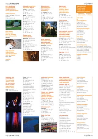 enjoyattractions enjoyistra
enjoyattractions enjoyistra
Kamenjak
Kuća prirode
House of Nature
House der Natur
Casa della natura
Premantura
+385 (0)52 576 513
VII - VIII: 09 - 15, 19 - 23
Mini Croatia
Rovinj, Turnina bb
+385 (0)52 830 877
+385 (0)91 2068 885
kn 25/10 Kn
VII - VIII: 10 - 19
Adrenalinski parkovi
Adrenaline parks
Adrenalin Parks
Parco adrenalina
Umag, Camping Stella Maris
+385 (0)98 217 265
kn 75/90/110 Kn (children 50%)
VII - VIII: 17 - 23
Glavani, Barban (6 km)
+385 (0)98 224 314
kn 40/100/120 Kn (children 50%)
VII - VIII: 09 - 20
Zip-Line (220 m)
Pazin, Pazinska jama
+385 (0)91 1683 126
+385 (0)91 5437 718
kn 120 Kn
VII - VIII: 12 - 20
Zvjezdarnice
Observatories
Sternwarten
Oservatori
Višnjan, Istarska 5
+385 (0)52 449 212
Pula, Park Monte Zaro
+385 (0)91 2141 966
Polja lavande
Lavender Fields
Lavandel-Feld
Campi di lavanda
Vižinada, Vrbani 3
Lavanda Oklen
+385 (0)52 446 101
+385 (0)98 9913 787
kn gratis
Svetvinčenat, Pekici 1
Sandra Pekica
+385 (0)99 5156 666
kn gratis
Park skulptura
Sculpture park
Skulpturenpark
Parco delle sculture
Dušan Džamonja
Vrsar - Funtana, Valkanela
kn gratis
VII - VIII: 09 - 20
Park sardela
Pilchard Park
Park der Sardellen
Parco delle sardelle
Fažana
Aleja glagoljaša
Glagolitic Alee
Allee der Glagoliten
Viale dei glagoliti
Roč - Hum
Dubrova
Labin
Sajmovi u Istri
Fiere in Istria
Fairs in Istria
Jahrmärkte in Istrien
... u mjesecu | ... del mese
... of the month | ... im Monat
Bale (Valle)
&
Barban (Barbana)
druge subote
second Saturday
jeden zweiten Samstag
ogni secondo sabato
Brtonigla (Verteneglio)
trećeg utorka
third Tuesday
dritten Dienstag
terzo martedì
Buje (Buie)
prve srijede
first Wednesday
jeden ersten Mittwoch
primo mercoledì
Buzet (Pinguente)
prvog petka i trećeg četvrtka
first Friday and third Thursday
jeden ersten Freitag und
jedendritten Donnerstag
primo venerdi e terzo giovedi
Kaštelir (Castellier)
petkom
Fridays
freitags
venerdi
Akvariji Aquariums
Aquarium Aquari
Umag, 1. svibanj bb
+385 (0)91 3672 777
kn 40/20
VII - VIII: 10 - 23
Poreč, F. Glavinića 4
+385 (0)91 3672 777
kn 40/20
VII - VIII: 10 - 23
Rovinj, Obala G. Paliaga 5
+385 (0)52 804 700
kn 30/15 Kn
VII - VIII: 09 - 21
Pula, Fort Verudella
+385 (0)52 381 402
kn 60/30
VII - VIII: 09 - 22
Špilje Caves
Höhlen Grotte
Brtonigla, Mramornica
+385 (0)99 2502 958
kn 50/25 Kn
VII - VIII: 10 - 18
Žminj, Feštinsko kraljevstvo
+385 (0)91 5616 327
kn 40/25 Kn
VII - VIII: 10 - 18
Boškarin Boscarin
Fabci, Fabci 28
+385 (0)52 462 129
+385 (0)91 5561 021
MIN. 15 persons
Višnjan, Zagrebačka 21
Stancija Boškarin
+385 (0)91 5272 683
MIN. 30 persons
Muzej Jure Grando
Muzej vampira
Vampire Museum
Museum der Vampire
Museo dei vampiri
Tinjan, Kringa 32
+385 (0)91 1626 090
kn 20 Kn/children gratis
VII - VIII: 17 - 21 2 4
Dinosaur Park
Funtana
+385 (0)52 445 327
kn 80/60 Kn
VII - VIII: 10 - 18
Pula City Tour
Pula
+385 (0)99 4105 002
VII - VIII: 10, 11, 12, 13,
15, 16, 17, 18
Avio panorame
Airplane panoramas
Panoramaflugzeug
Avio panorami
Medulin, Delić Air
Sportski aerodrom Medulin
Medulin Sport Airport
Sportflugplatz Medulin
Aeroporto sportivo Medolino
+385 (0)98 223577
+385 (0)98 849633
VII - VIII: 08 - 20
VII - VIII: 09 - Sunset
&
Aero Taxi:
max. 6 osoba/max. 6 persons
6 Personen/6 persons
All Europe
&
Skokovi/ Skydiving
Fallschirmspringen/Salti
VII - VIII:
Aeropark Vrsar
Zračna luka Vrsar
Tourist Airport Vrsar
Touristischer Flugplatz
Aeroporto Orsera
max. 5 osoba/max. 5 persons
5 Personen/ 5 persone
+385 (0)98 233676
+385 (0)99 4411441
VII - VIII: 08 - 20
Skybar&Lounge: VII - VIII: 10 - 20
Svjetlosne igre
pulskih divova
The Light Show
of Pula’s Giants
Die leuchtenden
Riesen von Pula
I giganti polesi:
un gioco di luci
Pula, Riva/Uljanik
21:00, 22:00, 23:00, 24:00
Labin (Albona)
treće srijede
third Wednesday
jeden dritten Mittwoch
ogni terzo mercoledi
Pazin (Pisino)
prvog utorka
first Tuesday
jeden ersten Dienstag
ogni primo martedi
Svetvinčenat (Sanvincenti)
treće subote
third Saturday
jeden dritten Samstag
ogni terzo sabato
Višnjan (Visignano)
posljednjeg četvrtka
last Thursday
jeden letzten Donnerstag
ultimo giovedi
Vodnjan (Dignano)
prve subote
first Saturday
jeden ersten Samstag
ogni primo sabato
Žminj (Gimino)
svake druge srijede
every other Wednesday
jeden zweiten
ogni secondo mercoledi
Poreč, Nova Vas
Baredine
+385 (0)52 421 333
kn 60/35 Kn
VII - VIII: 09.30 - 18
& Traktor Story
Izložba starih traktora
Old tractors exhibition
Ausstellung von Oldtimer
Traktoren
Mostra di trattori antichi
kn 30/20 Kn
VII - VIII: 10 - 16
Pazin, Pazinska jama
+385 (0)52 623 054
kn 25/18 Kn
VII - VIII: 10 - 18
Limski kanal
Romualdova špilja
Romuald’s Cave
Romuald-Höhle
Grotta di Romualdo
+ 385 (0)52 830 582
kn 30/15 Kn
VII - VIII: 10 - 16
 