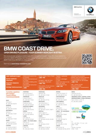 BMW Coast Drive
www.bmw-
coastdrive.com
Sheer
Driving Pleasure
BMWCOASTDRIVE.
OPEN DRIVING PLEASURE –YOUR SUMMER HIGHLIGHTIN ISTRIA.
Sea and landscape, gorgeous coastal roads and a stimulating airstream – enjoy this unique experience
in an open BMW Z4 Roadster. Don‘t let your holiday highlight pass you by and experience your personal
BMW Coast Drive. We hope you enjoy your drive.
Start now at www.bmw-coastdrive.com.
inserat_enjoy-istra_210x148mm_1_se.indd 1 11.06.14 16:22
addressbook enjoyistra
Turističke zajednice
Enti turistici
Tourist Offices
Tourismusverbände
BALE
Rovinjska 1
+385 (0)52 824270
BARBAN
Barban 69
+385 (0)52 567420
BRTONIGLA
Mlinska 2
+385 (0)52 774307
BUJE
1. svibnja 2
+385 (0)52 773353
BUZET
Vladimira Gortana 9
+385 (0)52 662343
FAŽANA
43. istarske divizije 8
+385 (0)52 383727
Važni telefonski brojevi
Numeri telefonici
importanti
Important telephone
numbers
Wichtige Telefonnummern
FUNTANA
Bernarda Borisija 2
+385 (0)52 445119
GROŽNJAN
Umberto Gorjan 3
+385 (0)52 776064
KANFANAR
Trg Marka Zelka 6
+385 (0)52 825244
KA©TELIR-LABINCI
Kaštelir, Plac bb
+385 (0)52 463140
KR©AN
Plomin, Vozilići 66
+385 (0)52 880155
LABIN
Aldo Negri 20
+385 (0)52 855560
LABIN - TIC STARI GRAD
Titov trg 2/1
+385 (0)52 852399
LIŽNJAN
Ližnjan 147
+385 (0)52 578426
Meunarodni pozivni broj
za Hrvatsku
Prefisso internazionale per
la Croazia
International dialling prefix
for Croatia
Internationale Rufnummer
für Kroatien
+385
MAR»ANA
Marčana 158
+385 (0)52 571058
MEDULIN
Centar 223
+385 (0)52 577145
MOTOVUN
Trg Andrea Antico 1
+385 (0)52 617480
NOVIGRAD
Mandrač 29a
+385 (0)52 757075, 758011
OPRTALJ
Matka Laginje 21
+385 (0)52 644077
PORE»
Zagrebačka 9
+385 (0)52 451293, 451458
PULA
Forum 3
+385 (0)52 219197
RA©A
Trg Gustavo P. Finali bb
+385 (0)52 874505
Policija | Polizia | Police | Polizei
+385 192
Vatrogasci | Vigili del fuoco
Fire brigade | Feuerwehr
+385 193
Hitna pomoć | Pronto soccorso
Ambulance | Erste Hilfe
+385 194
ROVINJ
Obala Pino Budicin 12
+385 (0)52 811566
SVETVIN»ENAT
Svetvinčenat 20
+385 (0)52 560349
TAR-VABRIGA
Tar, Istarska 8/A
+385 (0)52 443250
UMAG
Trgovačka 6
+385 (0)52 741363
UMAG - TIC SAVUDRIJA
Istarska bb
+385 (0)52 759659
VIŽINADA
Vižinada bb
+385 (0)52 446110
VODNJAN
Narodni trg 3
+385 (0)52 511700
VRSAR
Rade Končar 46
+385 (0)52 441746, 441187
Jedinstveni broj za pomoć
Numero unico di pronto intervento
For all emergency situations
Einheitsnummer für alle Notfälle
+385 112
HAK - Pomoć na cesti
Assistenza stradale
Road assistance | Verkehrsnotruf
+385 1987
ŽMINJ
Čakavska kuća bb
+385 (0)52 846792
SREDIŠNJA ISTRA | CENTRAL ISTRIA
ZENTRALISTRIEN | ISTRIA CENTRALE
Pazin, Franine i Jurine 14
+385 (0)52 622460
Traganje i spaπavanje
na moru
Ricerca e salvataggio
in mare
Search and rescue at sea
Notruf zur Suche
und Rettung auf See
+385 195
Pon - pet | Mon - Fri | Lun - ven:
08:00 - 18:00
&
Sub/Sat | Sam/Sab:
09:00 - 14:00
 