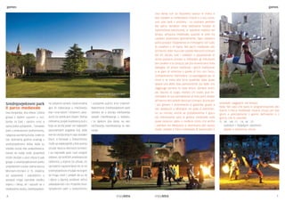 6 7
gamesgames
diventate viaggiatori nel tempo!
Nota: Nel caso che siano in programmazione altri
eventi, il Parco medievale rimarrà chiuso per due
giorni e precisamente il giorno dell’evento e il
giorno che lo precede.
VII - VIII: 11 - 14, 18 - 21
subotom i nedjeljom zatvoreno
sabato e domenica chiuso
Srednjovjekovni park
Il parco medievale
Dva konjanika, dva viteza i jedna
gospa s bijelim rupcem u ruci,
borba za čast i njezino srce, a
samo jedan pobjednik...Tematski
park u prekrasnom Svetvinčentu,
njegovoj savršenoj kulisi, vratit će
vas stotinama godina unatrag u
srednjovjekovno doba, kada su
viteške borbe bile svakodnevica.
Danas se ovdje svaki posjetitelj
može okušati u ulozi viteza ili pak
gospe.U srednjovjekovnom parku
smještenom unutar zidina dvorca
Morosini-Grimani iz 15. stoljeća,
svi posjetitelji i zaljubljenici u
povijest mogu isprobati vitešku
odjeću i oklop, ali i upustiti se u
međusobnu borbu.Srednjovjekov-
ne zabavne sprave, tradicionalne
igre te natjecanja u mačevanju
kao i ona lukom i strijelom, upot-
punit će cjelokupni dojam. Šetnja
zidinama, posjet kvadratnoj kuli s
koje se pruža jedan od najljepših
panoramskih pogleda koji seže
sve do otočja Brijuni daju dodatni
šarm, a boravak u Svetvinčentu
može se ovjekovječiti u foto-pointu
unutar dvorca Morosini-Grimani.
I za najmlađe park nudi pregršt
zabave, od različitih predstava do
radionica u kojima će uživati, no
vjerojatno najzanimljiviji bit će im
srednjovjekovni vrtuljak na kojem
se mogu vozit i uvidjeti da su se
i djeca u davnoj prošlosti slično
zabavljala kao i oni.Posjetite Sred-
njovjekovni park u Svetvinčentu
i postanite putnici kroz vrijeme!
Napomena: Srednjovjekovni park
zatvara se u slučaju održavanja
ostalih manifestacija u Kaštelu,
i to tijekom dva dana, na dan
održavanja manifestacije te dan
ranije.
Una dama con un fazzoletto bianco in mano e
due cavalieri si contendono l’onore e il suo cuore;
uno solo sarà il vincitore... Lo scenario perfetto
del parco tematico nella bellissima località di
Svetvinčenat-Sanvincenti, vi riporterà indietro nel
tempo, all’epoca medievale, quando le lotte fra
cavalieri avvenivano giornalmente. Ogni visitatore
potrà provare l’esperienza di immergersi nel ruolo
di cavaliere o di dama. Nel parco medievale sito
all’interno delle mura del castello Morosini-Grimani
del XV secolo, tutti i visitatori e appassionati di
storia possono provare a indossare gli indumenti
dei cavalieri e la corazza, per poi avventurarsi nella
battaglia. Gli arnesi medievali, i giochi tradizionali
e le gare di scherma o quelle di tiro con l’arco,
completeranno l’atmosfera. La passeggiata per le
mura e la visita alla torre quadrata dalla quale
spazia una delle viste panoramiche più belle che
raggiunge persino le isole Brioni, donano ancor
più fascino al luogo, mentre chi vuole, può im-
mortalare la sua permanenza al foto-point situato
all’interno del castello Morosini-Grimani.Anche per
i più giovani il divertimento è garantito grazie a
vari spettacoli a laboratori nei quali si divertiran-
no un mondo, anche se probabilmente il gioco
più interessante sarà la giostra medievale sulla
quale possono salire e rendersi conto che anche
i bambini nel Medioevo si divertivano allo stesso
modo. Visitate il Parco medievale di Sanvincenti e
Svetvinčenat-Sanvincenti
 