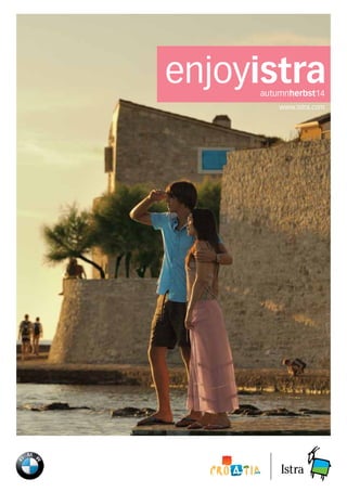 enjoyistra 
autumnherbst14 
www.istra.com 
enjoyistra 
www.istra.com 
Official partner of Istria 
kolovozagosto14 
 