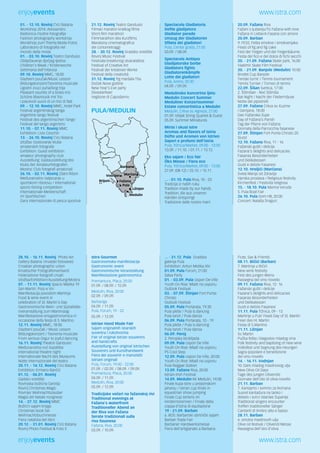 enjoyevents www.istra.com 
01. - 12.10. Rovinj CVU Batana 
Workshop 2014: Alessandro 
Radionica modne fotografije 
Fashion photography workshop 
Worskhop zum Thema Mode-Fotos 
Laboratorio di fotografia nel 
mondo della moda 
01. - 03.10. Rovinj Teatro Gandusio 
Obilježavanje dječjeg tjedna 
Children’s Week / Kinderwoche 
Settimana dell’infanzia 
09.10. Rovinj MMC, 18:00 
Glazbeni poučak/Music Lesson 
Bildungskonzert/Teorema musicale 
Ugodni zvuci puhačkog trija 
Pleasant sounds of a brass trio 
Schöne Blasmusik mit Trio 
I piacevoli suoni di un trio di fiati 
09. - 12.10. Rovinj MMC, Hotel Park 
Festival argentinskog tanga 
Argentine tango festival 
Festival des argentinischen Tango 
Festival del tango argentino 
11.10. - 07.11. Rovinj MMC 
Exhibition: Livio Ceschin 
13. - 26.10. Rovinj CVU Batana 
Izložba: Gostovanje kluba 
amaterskih fotografa 
Exhibition: Guest exhibition 
amateur photography club 
Ausstellung: Gastausstellung des 
Klubs der Amateurfotografen 
Mostra: Club fotografi amatoriali 
26.10. - 02.11. Rovinj Zlatni Ribon 
Međunarodno natjecanje u 
sportskom ribolovu / International 
sports fishing competition 
Internationale Meisterschaft 
im Sportfischen 
Gara internazionale di pesca sportiva 
21.12. Rovinj Teatro Gandusio 
Filmski maraton kratkog filma 
Short film marathon 
Filmmarathon des Kurzfilms 
Maratona cinematografica 
dei cortometraggi 
28. - 30.12. Rovinj Gradsko središte 
Rovinj Music Festival 
Festivala kreativnog stvaralaštva 
Festival of Creative Art 
Festival der kreativen Werke 
Festival della creatività 
31.12. Rovinj Trg maršala Tita 
Doček Nove godine 
New Year’s Eve party 
Silvesterfeier 
Veglione di Capodanno 
PULA/MEDULIN 
Spectacvla Gladiatoria 
Defile gladijatora 
Gladiator parade 
Umzug der Gladiatoren 
Sfilata dei gladiatori 
Pula, Centar grada, 21:00 
03.09. / 08.09. 
Spectacvla Antiqva 
Gladijatorske borbe 
Gladiators fights 
Gladiatorenkämpfe 
Lotte dei gladiatori 
Pula, Arena, 20:30 
04.09. / 09.09. 
Medulinsko koncertno ljeto 
Medulin Concert Summer 
Meduliner Konzertsommer 
Estate concertistica a Medulin 
Medulin, Crkva sv. Agneze, 21:00 
01.09. Veljak String Quartet & Guest 
05.09. Summer Miniatures 
Mirisi i okusi Istre 
Aromas and flavors of Istria 
Düfte und Aromen von Istrien 
Sapori e profumi dell’Istria 
Pula, Tržnica/Market, 09:00 - 13:00 
13.09. / 11.10. / 01.11. / 13.12. 
Eko sajam / Eco fair 
Öko Messe / Fiera eco 
Pula, Tržnica/Market, 09:00 - 13:00 
27.09. (08-12) / 25.10. / 15.11. 
... - 01.10. Pula Riva, 10 - 23 
Tradicija iz naših ruku 
Tradition made by our hands 
Tradition, die aus unseren 
Händen entspringt 
Tradizione dalle nostre mani 
20.09. Fažana Riva 
Fažani s ljubavlju/To Fažana with love 
Fažana in Liebe/A Fasana con amore 
20.09. Barban 
9. FESS: Fešta smokve i smokvenjaka 
Feast of fig and fig cake 
Fest der Feigen und der Feigenbäume 
Festa del fico e del dolce di fichi secchi 
20. - 21.09. Fažana Skate park, 16:00 
Vladimir Skate Film Festival 
20. - 21.09. Banjole (Medulin) 10:00 
Brodet Cup Banjole 
Teniski turnir / Tennis tournament 
Tennis Turnier / Torneo di tennis 
22.09. Šišan Svetica, 17:00 
2. Šišmišan - Noć šišmiša 
Bat Night / Nacht der Fledermäuse 
Notte dei pipistrelli 
27.09. Fažana Crkva sv. Kuzme 
i Damjana, 18:00 
Dan Fažanske župe 
Day of Fažana’s Parish 
Tag der Pfarre von Fažana 
Giornata della Parrocchia fasanese 
27.09. Štinjan Fort Punta Christo 20 
Slurp! 
12.10. Fažana Riva, 11 - 16 
Fažanski gušti i delicije 
Fazana’s delights and delicacies 
Fasanas Besonderheiten 
und Delikatessen 
Gusti e delizie Fasanesi 
12.10. Hreljići (Marčana) 
Sveta Marija od Zdravlja 
Vjerska proslava / Religious festivity 
Kirchenfest / Festività religiosa 
15. - 18.10. Pula Marina Veruda 
5. Pula Boat Fair 
26.10. Pula Dom HB, 20:00 
Concert: Nataša Dragun: 
Barban 
Vodnjan Marcana 
Brijuni 
N.P. Pula 
Ližnjan 
Fažana 
Medulin 
28.10. - 16.11. Rovinj Photo Art 
Gallery Batana: Hrvatski fotosavez 
Croatian photographic union 
Kroatischer Fotografenverband 
Federazione fotografi croati 
Izložba/Exhibition/Ausstellung/Mostra 
07. - 11.11. Rovinj Spacio Matika 19 
San Martin: Pissi e Vin 
Manifestacija povodom Martinja 
Food & wine event in 
celebration of St. Martin’s Day 
Gastronomische Wein- und Spzialitäte-nveranstaltung 
zum Martinstag 
Manifestazione enogastronomica in 
occasione della festa di S. Martino 
12.11. Rovinj MMC, 18:00 
Glazbeni poučak / Music Lesson 
Bildungskonzert / Teorema musicale 
From serious Grgur to joyful dancing 
16.11. Rovinj Theatre Gandusio 
Međunarodna noć kazališta 
International theatre night 
Internationale Nacht des Museums 
Notte internazionale del teatro 
20.11. - 14.12. Rovinj CVU Batana 
Exhibition: Ermano Bančić 
01.12. - 06.01. Rovinj 
Gadsko središte 
Rovinjska božićna čarolija 
Rovinj Christmas Magic 
Rovinjer Weihnachtszauber 
Magia del Natale rovignese 
14. - 27.12. Rovinj MMC 
Božićni sajam knjiga 
Christmas book fair 
Weihnachtsbuchmesse 
Fiera natalizia del libro 
20.12. - 31.01. Rovinj CVU Batana 
Rovinj Photo Festival & Foto 5 
Istra Gourmet 
Gastronomska manifestacija 
Gastronomic event 
Gastronomische Veranstaltung 
Manifestazione gastronomica 
Premantura, Placa, 20:00 
01.09. / 08.09. / 15.09. 
Medulin, Riva, 20:00 
02.09. / 09.09. 
Barbariga 
04.09. / 11.09. 
Pula, Forum, 19 - 22 
05.09. / 12.09. 
Istrian Hand Made Fair 
Sajam originalnih istarskih 
suvenira i rukotvorina 
Fair of original Istrian souvenirs 
and handcrafts 
Ausstellung von original istrischen 
Souvenirs und Kunsthandwerk 
Fiera dei souvenir e manufatti 
istriani originali 
Pula, Forum, 19:00 - 22:00 
01.09. / 02.09. / 08.09. / 09.09. 
Premantura, Placa, 20:00 
04.09. / 11.09. 
Medulin, Riva, 20:00 
05.09. / 12.09. 
Tradicijske večeri na fažanskoj rivi 
Traditional evenings at 
Fažana’s waterfront 
Traditioneller Abend an 
der Riva von Fažana 
Serate tradizionali sulla 
riva fasanese 
Fažana, Riva, 20:00 
03.09. / 10.09. 
... - 31.12. Pula Gradska 
galerija Pula 
Exhibition: Antun Motika XIV 
01.09. Pula Forum, 21:00 
Salsa Party 
01. - 03.09. Pula Uspon De Ville 
Youth On Rise: Mladi na usponu 
Outlook Festival 
03. - 07.09. Štinjan Fort Punta 
Christo 
Outlook Festival 
05.09. Pula Portarata, 19:30 
Pula pleše / Pula is dancing 
Pula tanzt / Pula danza 
06.09. Pula Portarata, 10 - 19 
Pula pleše / Pula is dancing 
Pula tanzt / Pula danza 
06.09. Peroj 
2. Perojska biciklijada 
09.09. Pula Uspon De Ville 
Youth On Rise: Mladi na usponu 
PS Cool Step 
12.09. Pula Uspon De Ville, 20:00 
Youth On Rise: Mladi na usponu 
Pula Reggae Station 
13.09. Fažana Riva, 20:00 
Istrian-Irish Festival 
14.09. Medulin KK Medulin, 14:00 
Finale kupa Istre u preponskom 
jahanju / Istrian cup finals in 
equestrian show jumping 
Finale Cup Istriens im 
Hindernisrennen / Finale della 
coppa d’Istria di equitazione 
19 - 21.09. Barban 
6. BOS: Barbanski obrtnički sajam 
Barban Trade Fair 
Barbaner Handwerksmesse 
Fiera dell’artigianato a Barbana 
Flute, Sax & Friends 
08.11. Bičići (Barban) 
7. Martinja u Bičići 
New wine festivity 
Fest des jungen Weins 
Rassegna del vino novello 
09.11. Fažana Riva, 12- 16 
Fažanski gušti i delicije 
Fazana’s delights and delicacies 
Fasanas Besonderheiten 
und Delikatessen 
Gusti e delizie Fasanesi 
11.11. Pula Tržnica, 09 - 13 
Martinje u Puli/ Feast Day of St. Martin 
Feier des Hl. Martin 
Festa di S.Martino 
11.11. Ližnjan 
Sv. Martin 
Pučka fešta i blagoslov mladog vina 
Folk festivity and baptising of new wine 
Volksfest und Segnung des Heurigen 
Sagra popolare e benedizione 
del vino novello 
14. - 16.11. Vodnjan 
10. Dani mladog maslinovog ulja 
New Olive Oil Days 
Tage des jungen Olivenöls 
Giornate dell’olio di oliva novello 
21.11. Barban 
7. Kantajmo i svirimo za Romana 
Susret kantadura na tanko i 
debelo i svirci Istarske županije 
Traditional singers encounter 
Treffen traditioneller Sänger 
Cantanti di timbro alto e basso 
28.11. Barban 
6. smotra maslinovih ulja 
Olive oil festival / Olivenöl Messe 
Rassegna dell’olio d’oliva 
enjoyevents www.istra.com 
 