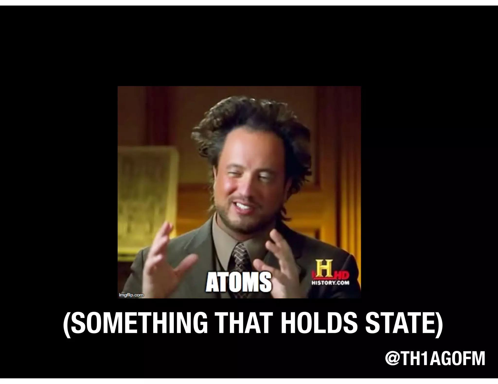 @TH1AGOFM
(SOMETHING THAT HOLDS STATE)
 