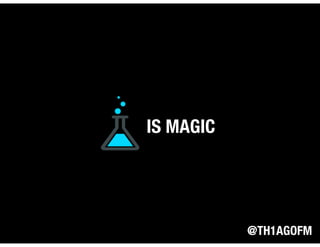 @TH1AGOFM
IS MAGIC
 