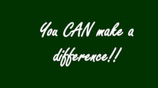 YouCAN make a difference!!  