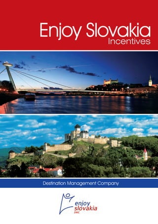 Enjoy Slovakia
         Incentives




Destination Management Company
 