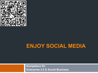 Enjoy Social Media Kompetenzfür Enterprise 2.0 & Social Business 