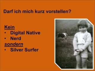 NerdDarf ich mich kurz vorstellen?KeinDigital Native