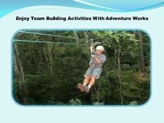 Enjoy Team Building Activities With Adventure Works
 