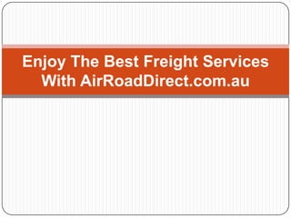 Enjoy The Best Freight Services With AirRoadDirect.com.au 