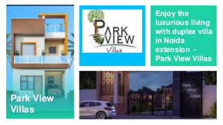 Park View
Villas
Enjoy the
luxurious living
with duplex villa
in Noida
extension -
Park View Villas
 