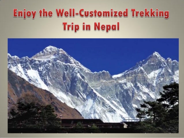 Enjoy The Well Customized Trekking Trip In Nepal Enjoy The Well Customized Trekking Trip In Nepal