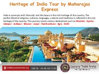 Heritage of India Tour by Maharajas
Express
India is synonym with 'diversity' and this bears in the rich heritage of the c...