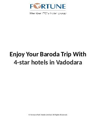Enjoy Your Baroda Trip With
4-star hotels in Vadodara
© Fortune Park Hotels Limited. All Rights Reserved.
 