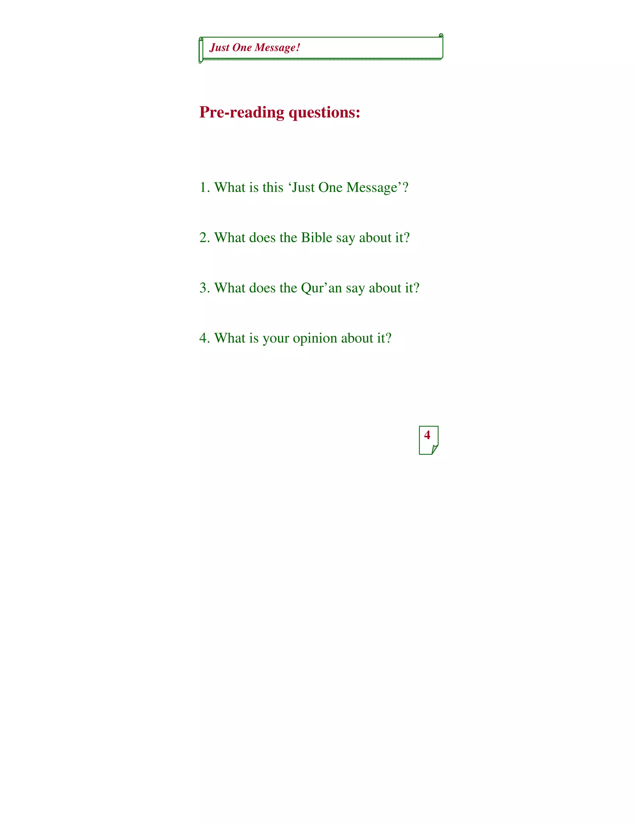 Just One Message!
4
Pre-reading questions:
1. What is this ‘Just One Message’?
2. What does the Bible say about it?
3. What does the Qur’an say about it?
4. What is your opinion about it?
 