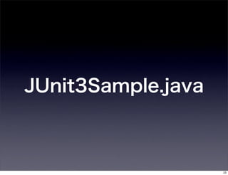 JUnit3Sample.java



                    23
 