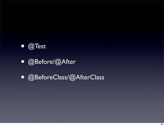 • @Test
• @Before/@After
• @BeforeClass/@AfterClass


                             36
 
