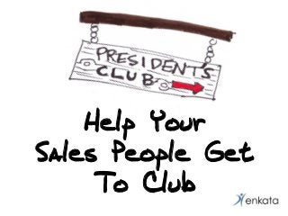 Help Your
Sales People Get
To Club

 