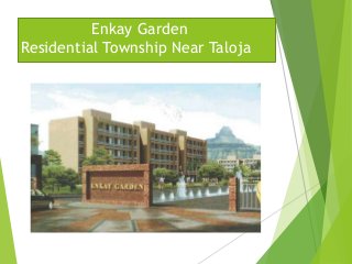 Enkay Garden
Residential Township Near Taloja
 