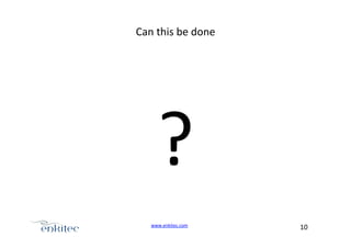 Can+this+be+done+

?+
www.enkitec.com++

10+++

 