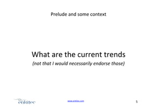 Prelude+and+some+context+

+

What+are+the+current+trends+
(not%that%I%would%necessarily%endorse%those)%

www.enkitec.com++

5+++

 