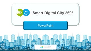 Smart Digital City 360º
PowerPoint
 