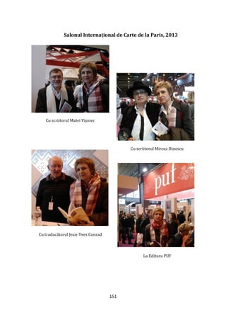 151
Salonul Internațional de Carte de la Paris, 2013
Cu scriitorul Matei Vișniec
Cu scriitorul Mircea Dinescu
Cu traducătorul Jean-Yves Conrad
La Editura PUF
 