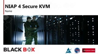 Name
NIAP 4 Secure KVM
 