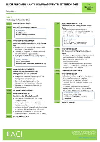 NUCLEAR POWER PLANT LIFE MANAGEMENT & EXTENSION 2015
Paris, France
4-5
November
2015
LEADERS IN CONFERENCE
PLANNING & PRODUCTION
www.wplgroup.com/aci
Wednesday 4th November 2015
08:00
09:00
09:15
▪ Recognising the importance of nuclear to
the European energy mix
▪ Overview of programs in place to promote
role of nuclear energy across EU
▪ Highlights of the European Energy Agenda
10:00
▪ Background overview of power plant life
management and extension
▪ Current status of power plant life
management and extension in Europe
▪ Overview of PLIM approaches and key
drivers for PLEX
10:45
11:15
▪ Updates on environmental and safety
standards in EU
▪ Analysing the environmental impact on
licence extension
▪ Implementation of new safety technologies
to overcome delays in getting extension
▪ Respective legislation on design, re-
construction works and operation of plants
12:30
DAY 1
MORNING REFRESHMENTS
CONFERENCE SESSION
NETWORKING LUNCH
REGISTRATION & COFFEE
CHAIRMAN'S OPENING REMARKS
CONFERENCE PRESENTATION
Contribution of Nuclear Energy to EU Energy
Mix
CONFERENCE PRESENTATION
Evaluation of Nuclear Power Plant
Management and Life Extension
Environmental & Safety Standards
Tomasz Jackowski
Acting DivisionHead
National Center For Nuclear Research (NCBJ)
Keith Parker
Chief Executive
Nuclear Industry Association
13:45
▪ Recognising importance of public
understanding and acceptance of NPPs life
▪ Strategies to change public attitude
towards nuclear energy
14:30
▪ Overview of age management programs and
techniques applicable to aged nuclear
▪ I&C: Cable aging management and
condition monitoring
▪ Competitiveness of different technology
reactors▪ Exploring key challenges associated with
degradation of aged reactors
15:45
16:15
▪ Benefits of operator and supplier
collaboration to maintain safe NPP
▪ Extended life and solutions for Long Term
Operation
▪ IT-Systems for support of operational
management and process optimisation
▪ I&C systems innovations for NPP Long-Term
Operations
17:30
Risk Assessment for Aging Nuclear Power
Plants
Public Concerns for Ageing Nuclear Power
Plants
CLOSE OF DAY ONE
CONFERENCE SESSION
AFTERNOON REFRESHMENTS
CONFERENCE SESSION
Nuclear Power Plant Long Term Operations
CONFERENCE PRESENTATION
Francesco D'Auria
Professor
University Of Pisa, DESTEC-GRNSPG
AbderrahimAl Mazouzi
Project manager EDF R&D
Member of the NUGENIAExecutive
Committee
 