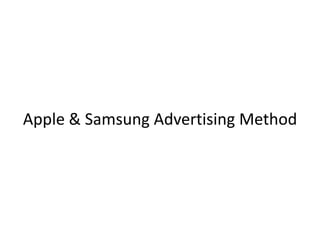 Apple & Samsung Advertising Method
 